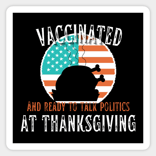 Vaccinated and ready to talk politics at Thanksgiving - Funny Thanksgiving Sticker by hs Designs